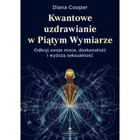 Kwantowe uzdrawianie w piątym wymiarze Diana Cooper motyleksiazkowe.pl
