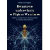 Kwantowe uzdrawianie w piątym wymiarze