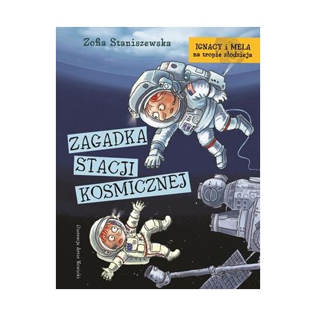 Zagadka stacji kosmicznej /Ignacy i Mela na tropie złodzieja Zofia Staniszewska motyleksiazkowe.pl