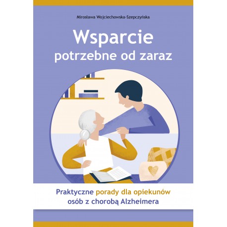 Wsparcie potrzebne od zaraz. Praktyczne porady dla opiekunów osób z chorobą Alzheimera Mirosława Wojciechowska-Szepczyńska motyl