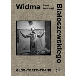 Widma Białoszewskiego. Głos - Teatr - Trans Jacek Kopciński motyleksiazkowe.pl