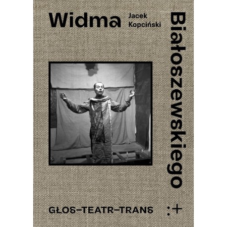 Widma Białoszewskiego. Głos - Teatr - Trans Jacek Kopciński motyleksiazkowe.pl
