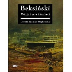 Beksiński Wizje życia i śmierci Dorota Szomko-Osękowska motyleksiazkowe.pl