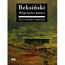Beksiński Wizje życia i śmierci Dorota Szomko-Osękowska motyleksiazkowe.pl