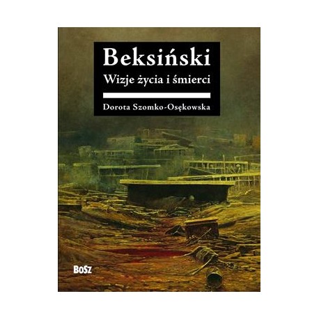Beksiński Wizje życia i śmierci Dorota Szomko-Osękowska motyleksiazkowe.pl