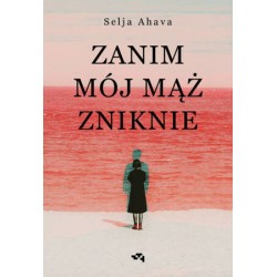 Zanim mój mąż zniknie Selja Ahava motyleksiazkowe.pl