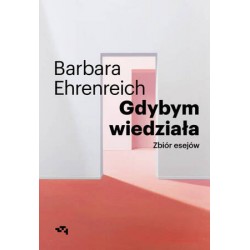 Gdybym wiedziała. Zbiór esejów Barbara Ehrenreich motyleksiazkowe.pl