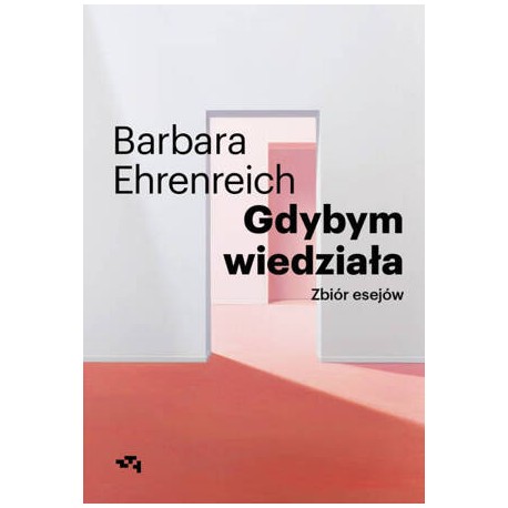 Gdybym wiedziała. Zbiór esejów Barbara Ehrenreich motyleksiazkowe.pl