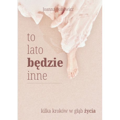 To lato będzie inne. Kilka kroków w głąb życia Joanna Bonowicz motyleksiazkowe.pl