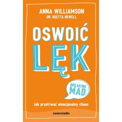 Oswoić lęk. Jak przetrwać emocjonalny chaos Anna Williamson, Reetta Newell motyleksiazkowe.pl