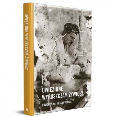 Uwięzione wypuszczam żywioły O twórczości Juliana Tuwima motyleksiazkowe.pl