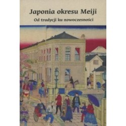 Japonia okresu Meiji  Od tradycji ku nowoczesności wyd 2
