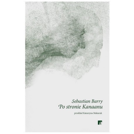 Po stronie Kanaanu Sebastian Barry motyleksiazkowe.pl