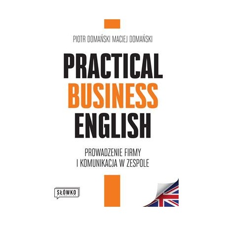 Practical Business English. Prowadzenie firmy i komunikacja w zespole Piotr Domański Maciej Domański motyleksiazkowe.pl