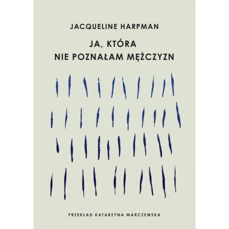 Ja która nie poznałam mężczyzn Jacqueline Harpman motyleksiazkowe.pl