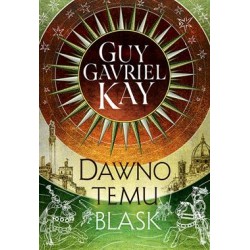 Dawno temu blask Guy Gavriel Kay motyleksiazkowe.pl