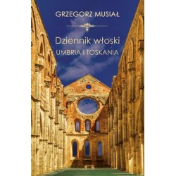 Dziennik włoski. Umbria i Toskania Grzegorz Musiał motyleksiazkowe.pl