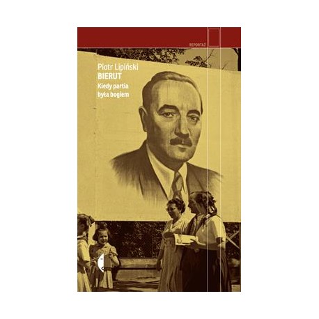 Bierut. Kiedy partia była bogiem Piotr Lipiński motyleksiazkowe.pl
