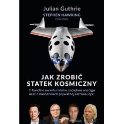 Jak zrobić statek kosmiczny Julian Guthrie,Stephen Hawking motyleksiazkowe.pl