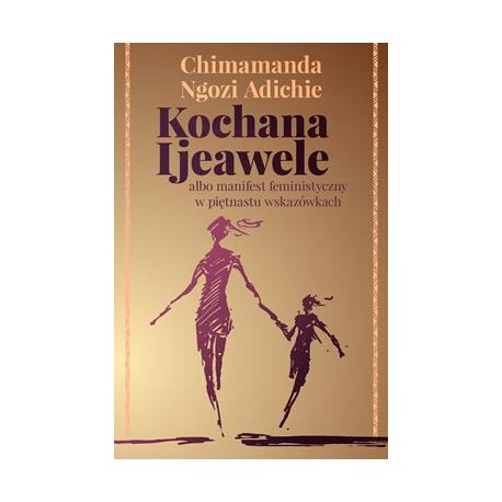Kochana i ijeawele albo manifest feministyczny w piętnastu wskazówkach Chimamanda Ngozi Adichie motyleksiazkowe.pl