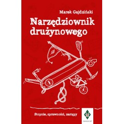 Narzędziownik drużynowego. Stopnie, sprawności, zastępy Marek Gajdziński motyleksiazkowe.pl