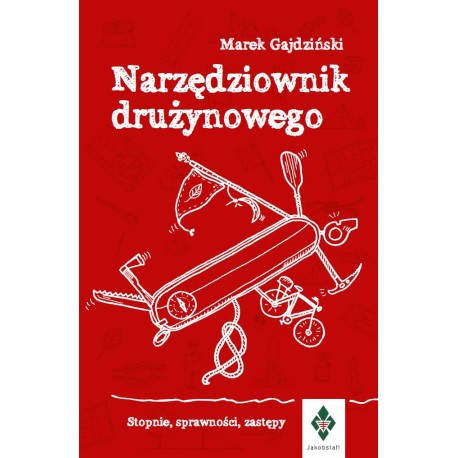 Narzędziownik drużynowego. Stopnie, sprawności, zastępy Marek Gajdziński motyleksiazkowe.pl