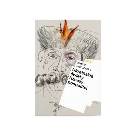 Ukraińskie światy Rzeczypospolitej Natalia Starczenko motyleksiazkowe.pl