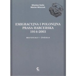 Emigracyjna i polonijna prasa harcerska 1914-2003. Materiały i źródła Wiesław Kukla Marian Miszczuk motyleksiazkowe.pl