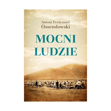 Mocni ludzie Antoni Ferdynand Ossendowski motyleksiazkowe.pl