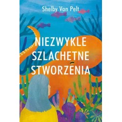 Niezwykle szlachetne stworzenia Shelby Van Pelt motyleksiazkowe.pl