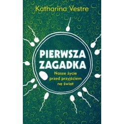 Pierwsza zagadka. Nasze życie przed przyjściem na świat Katharina Vestre motyleksiazkowe.pl