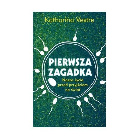 Pierwsza zagadka. Nasze życie przed przyjściem na świat Katharina Vestre motyleksiazkowe.pl