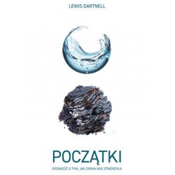 Początki. Opowieść o tym, jak Ziemia nas stworzyła Lewis Dartnell motyleksiazkowe.pl