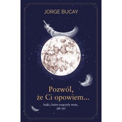 Pozwól, że ci opowiem...bajki, które nauczyły mnie, jak żyć Jorge Bucay motylekisazkowe.pl