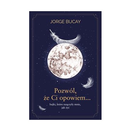 Pozwól, że ci opowiem...bajki, które nauczyły mnie, jak żyć Jorge Bucay motylekisazkowe.pl