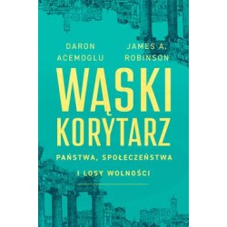 Wąski korytarz. Państwa, społeczeństwa i losy wolności Daron Acemoglu,James A. Robinson motyleksiazkowe.pl