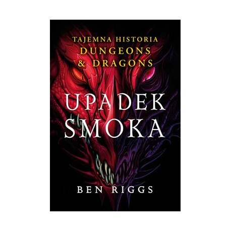 Upadek smoka. Tajemna historia Dungeons & Dragons Ben Riggs motyleksiazkowe.pl