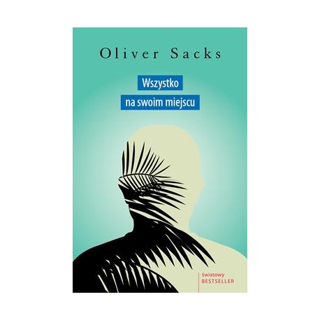 Wszystko na swoim miejscu. Pierwsze miłości i ostatnie opowieści Oliver Sacks motyleksiazkowe.pl