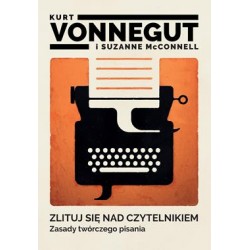 Zlituj się nad czytelnikiem. Zasady twórczego pisania Kurt Vonnegut motyleksiazkowe.pl