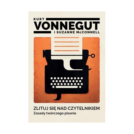 Zlituj się nad czytelnikiem. Zasady twórczego pisania Kurt Vonnegut motyleksiazkowe.pl
