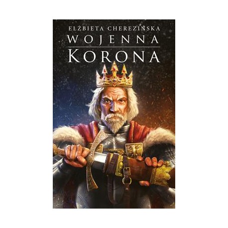 Wojenna korona /Odrodzone królestwo Tom 4 Elżbieta Cherezińska motyleksiazkowe.pl