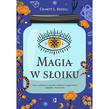 Magia w słoiku Czary i zaklęcia z użyciem szklanych pojemników Charity L. Bedell motyleksiazkowe.pl