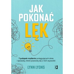 Jak pokonać lęk Siedem pułapek myślenia potęgujących stres motyleksiazkowe.pl