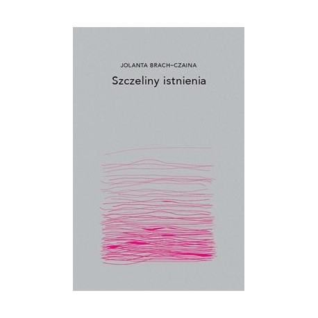 Szczeliny istnienia Jolanta Brach-Czaina motyleksiazkowe.pl