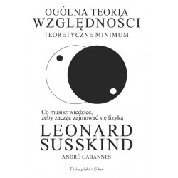 Ogólna teoria względności. Teoretyczne minimum Leonard Susskind,André Cabannes motyleksiazkowe.pl