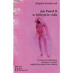 Jan Paweł II w labiryncie ciała Zbigniew Kaźmierczak motyleksiazkowe.pl