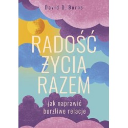 Radość życia razem. Jak naprawić burzliwe relacje David D. Burns motyleksiazkowe.pl