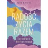 Radość życia razem. Jak naprawić burzliwe relacje