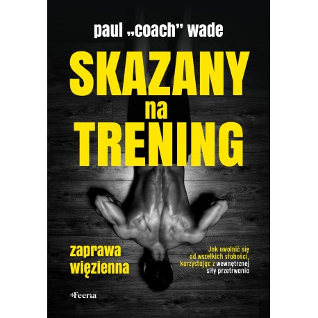 Skazany na trening 1 Paul Coach Wade motyleksiazkowe.pl