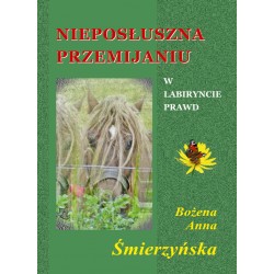 Nieposłuszna przemijaniu Bożena Anna Śmierzyńska motyleksiazkowe.pl